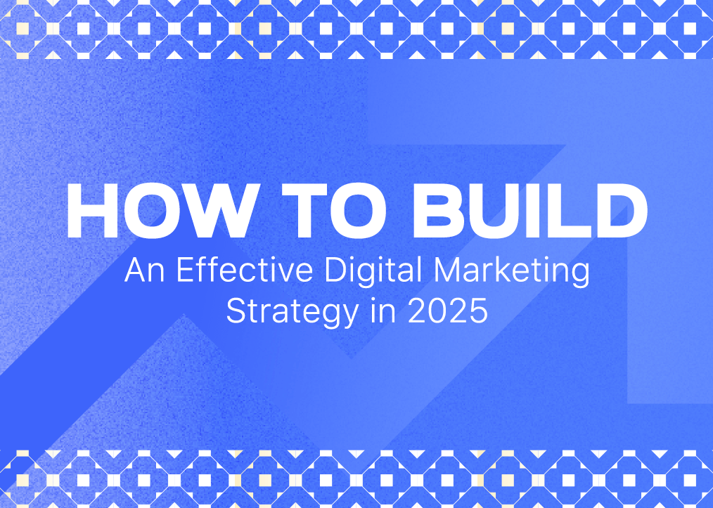 How to Build an Effective Digital Marketing Strategy in 2025